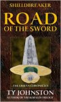 Shieldbreaker: Road of the Sword (Book 1) - Ty Johnston