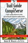 Trail Guide To Compuserve: A Rapid Reading Reference To Using And Cruising The Compuserve Online Service - Robert Wiggins, Ed Tittel