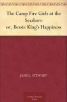 The Camp Fire Girls at the Seashore or, Bessie King's Happiness - Jane L. Stewart