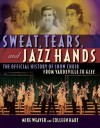 Sweat, Tears, and Jazz Hands: The Official History of Show Choir from Vaudeville to Glee - Mike Weaver, Colleen Hart