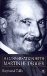 A Conversation with Martin Heidegger - Raymond Tallis