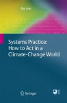 Systems Practice: How to Act in a Climate Change World - Ray Ison