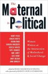 The Maternal Is Political: Women Writers at the Intersection of Motherhood and Social Change - Shari MacDonald Strong, Kristin Rowe-Finkbeiner, Stephanie Wilkinson, Sarah Werthan Buttenwieser