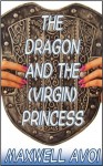 The Dragon and the (Virgin) Princess - Maxwell Avoi