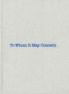 Louise Bourgeois & Gary Indiana: To Whom It May Concern - Louise Bourgeois, Gary Indiana