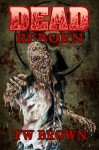 Dead: Reborn - T.W. Brown