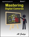 Mastering Digital Cameras: An Illustrated Guidebook (Digital Photography 101) - Al Judge