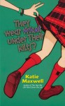 They Wear What Under Their Kilts? - Katie Maxwell