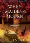 When Maidens Mourn - C. S. Harris