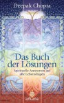 Das Buch der Lösungen: Spirituelle Antworten auf alle Lebensfragen (German Edition) - Deepak Chopra, Andrea Panster