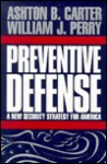 Preventive Defense: A New Security Strategy for America - Ashton B. Carter, William J. Perry