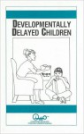 Developmentally Delayed Children - Waln K. Brown, Sandra Dykes