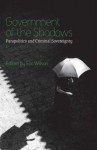 Government of the Shadows: Parapolitics and Criminal Sovereignty - Tim Lindsey, Eric Wilson