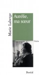 Aurélie, ma soeur: théâtre - Marie Laberge