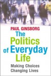 The Politics Of Everyday Life - Paul Ginsborg