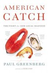 American Catch: The Fight for Our Local Seafood - Paul Greenberg