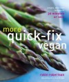 More Quick-Fix Vegan: Simple, Delicious Recipes in 30 Minutes or Less - Robin Robertson