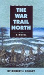 The War Trail North - Robert J. Conley