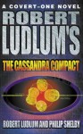 The Cassandra Compact - Robert Ludlum, Philip Shelby