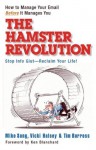 The Hamster Revolution: How to Manage Your Email Before It Manages You - Mike Song, Vicki Halsey, Tim Burress, Ken Blanchard