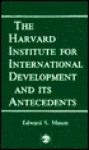The Harvard Institute for International Development and Its Antecedents - Edward Mason, Dwight H. Perkins
