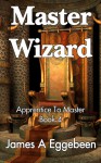 Master Wizard - James A. Eggebeen