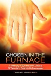 Chosen in the Furnace: A Testimony of Survival and a Guide to All Those Who Desire to Be Encouragers - Chris Robinson, Jim Robinson