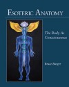 Esoteric Anatomy: The Body as Consciousness - Bruce Burger, Richard Gordon, Mathaji Vanamali