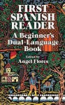 First Spanish Reader: A Beginner's Dual-Language Book - Angel Flores