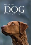 Dog: The Definitive Guide for Dog Owners - Bruce Fogle