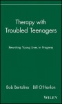 Therapy with Troubled Teenagers: Rewriting Young Lives in Progress - Robert Bertolino