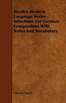 Heath's Modern Language Series - Selections for German Composition with Notes and Vocabulary - Charles Harris