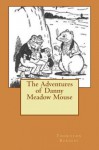 The Adventures of Danny Meadow Mouse - Thornton W. Burgess