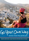 Go Your Own Way: Women Travel the World Solo - Faith Conlon, Ingrid Emerick, Henry de Tessan, Christina