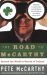 The Road to McCarthy: Around the World in Search of Ireland - Pete McCarthy