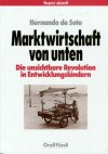 Marktwirtschaft von unten: Die unsichtbare Revolution in Entwicklungsländern - Hernando de Soto, Albert Jörimann