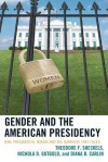 Gender and the American Presidency: Nine Presidential Women and the Barriers They Faced - Theodore F. Sheckels, Nichola D. Gutgold, Diana B. Carlin