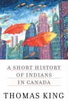 A Short History of Indians in Canada: Stories - Thomas King