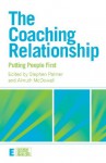 The Coaching Relationship: Putting People First (Essential Coaching Skills and Knowledge) - Stephen Palmer, Almuth McDowall