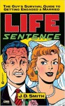 Life Sentence: The Guy's Survival Guide to Getting Engaged and Married - J.D. Smith