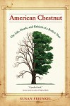 American Chestnut: The Life, Death, and Rebirth of a Perfect Tree - Susan Freinkel