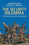 Security Dilemma: Fear, Cooperation, and Trust in World Politics - Ken Booth, Nicholas Wheeler