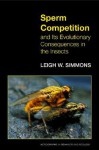 Sperm Competition and Its Evolutionary Consequences in the Insects - Leigh W. Simmons