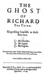 The Ghost of Richard the Third Expressing Himselfe in These Three Parts, [Brace] 1. His Character, 2. His Legend, 3. His Tragedie: Containing More of Him Then Hath Been Heretofore Shewed, Either in Chronicles, Playes, or Poems. (1614) - Christopher Brooke