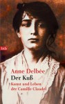 Der Kuß. Kunst Und Leben Der Camille Claudel - Anne Delbee