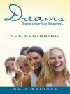 Dreams Some Assembly Required ... the Beginning - Dale Bridges