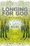 Longing For God: Seven Paths Of Christian Devotion - Richard J. Foster, Gayle D. Beebe