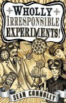 Wholly Irresponsible Experiments! - Sean Connolly