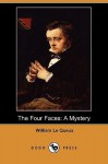 The Four Faces: A Mystery - William Le Queux