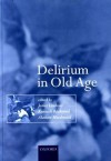 Delirium in Old Age - James Lindesay, Kenneth Rockwood